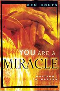 You Are A Miracle: Waiting to Happen PB - Ken Houts